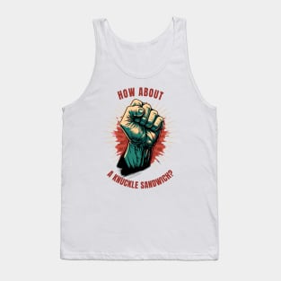 How about a knuckle sandwich? Tank Top